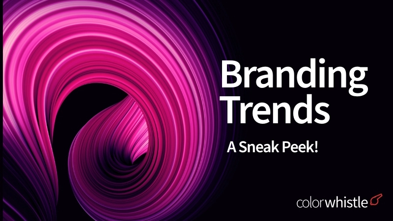Branding Trends Sneak Peek - ColorWhistle